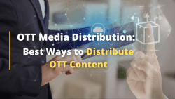 OTT Media Distribution: Best Ways to Distribute OTT Content