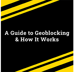 A Guide to Geoblocking & How It Works