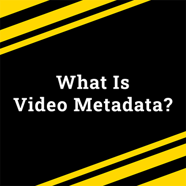 Video Metadata: What It Is & the Benefits of Managing It