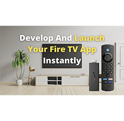 Develop And Launch Your Fire TV App Instantly