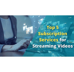 Top 5 Subscription Services for Streaming Videos.