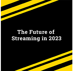 What Does the Future of Streaming Look Like in 2023 and Beyond?