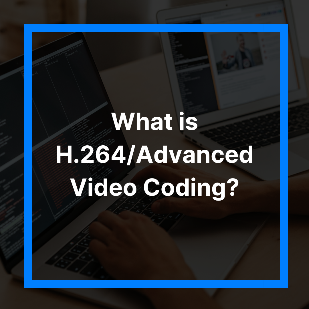 What is H.264/Advanced Video Coding?