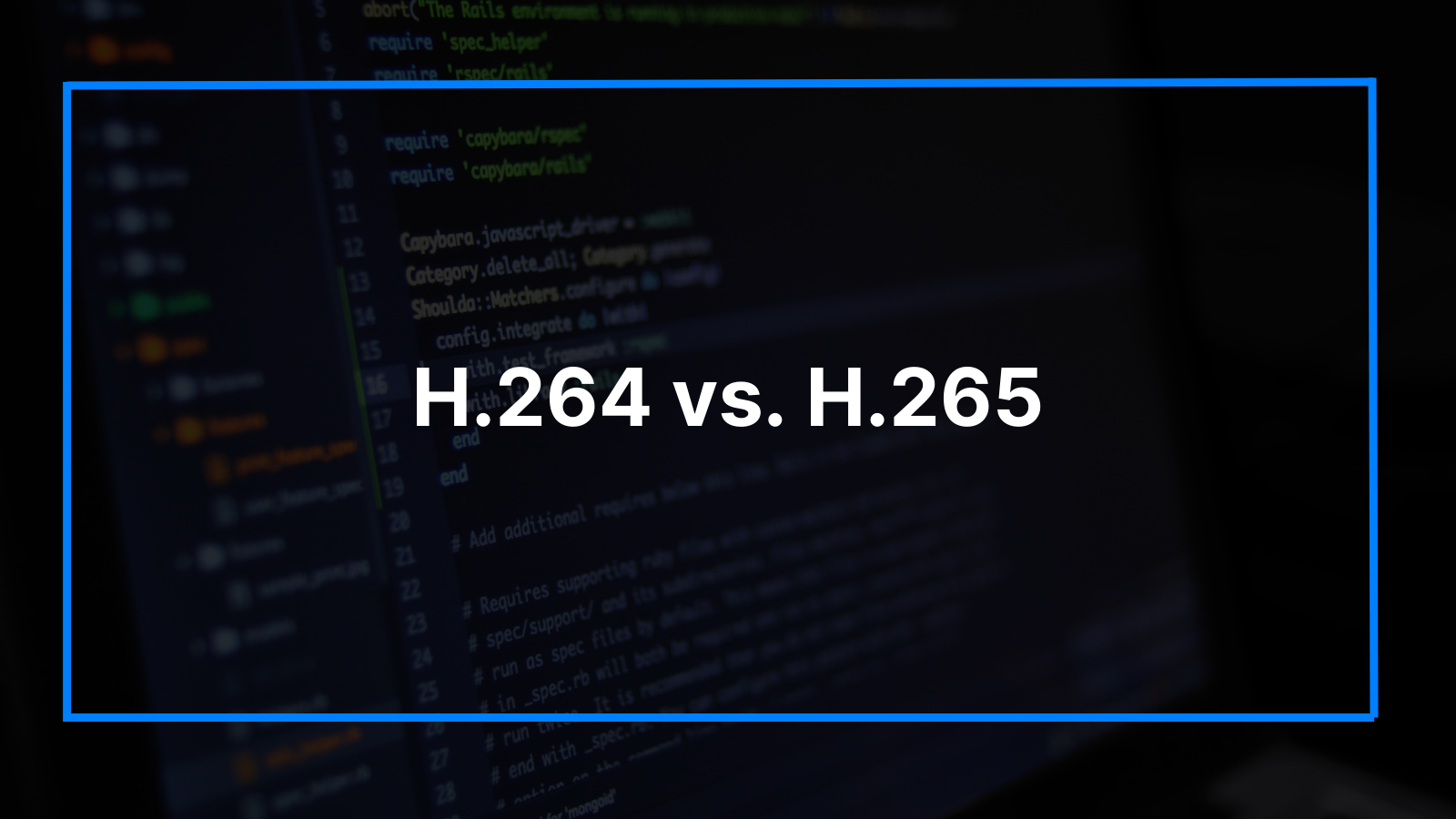 H.264 vs. H.265: A Detailed Comparison